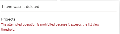 SharePoint Online notification: 1 item wasn't deleted. Projects. The attempted operation is prohibited because it exceeds the list view threshold.